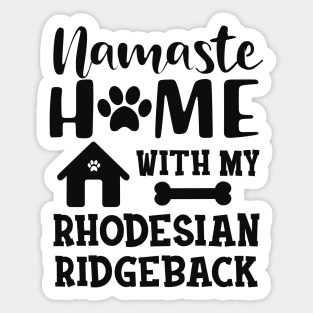 Rhodesian Ridgeback Dog - Namaste home with my rhodesian ridgeback Sticker